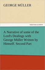 A Narrative of Some of the Lord's Dealings with George Muller Written by Himself. Second Part: A Comedy, in Five Acts