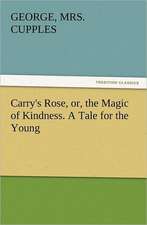 Carry's Rose, Or, the Magic of Kindness. a Tale for the Young: Belgium