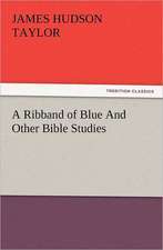 A Ribband of Blue and Other Bible Studies: How to Grow Them a Practical Treatise, Giving Full Details on Every Point, Including Keeping and Marketing the Crop