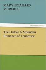 The Ordeal a Mountain Romance of Tennessee: A Journey Through the Land of Doubt and Back Again a Life Story