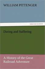 Daring and Suffering: A History of the Great Railroad Adventure