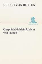 Gesprachbuchlein Ulrichs Von Hutten: Figuren Zu Meinem ABC-Buch Oder Uber Die Anfangsgrunde Meines Denkens