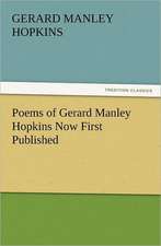 Poems of Gerard Manley Hopkins Now First Published