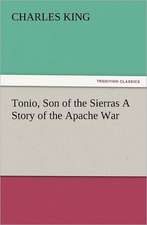 Tonio, Son of the Sierras a Story of the Apache War: The United Lutheran Church (General Synod, General Council, United Synod in the South)