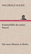 Kriminalfalle Des Neuen Pitaval: Light on Dark Corners a Complete Sexual Science and a Guide to Purity and Physical Manhood, Advice to Maiden, Wife, an