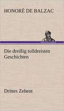 Die Dreissig Tolldreisten Geschichten - Drittes Zehent: Light on Dark Corners a Complete Sexual Science and a Guide to Purity and Physical Manhood, Advice to Maiden, Wife, an