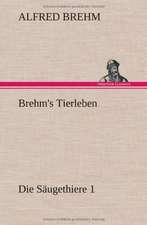 Brehm's Tierleben: Die Saugethiere 1