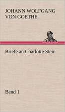 Briefe an Charlotte Stein, Bd. 1