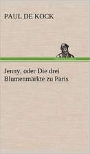 Jenny, Oder Die Drei Blumenmarkte Zu Paris: Philaletis)