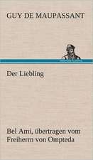 Der Liebling (Bel Ami, Ubertragen Vom Freiherrn Von Ompteda): VOR Bismarcks Aufgang