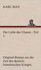 Die Liebe Des Ulanen - Teil 1: VOR Bismarcks Aufgang