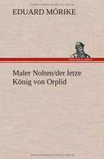 Maler Nolten/Der Letzte Konig Von Orplid: VOR Bismarcks Aufgang