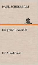 Die Grosse Revolution. Ein Mondroman: VOR Bismarcks Aufgang