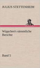 Wippchen's Sammtliche Berichte, Band 5