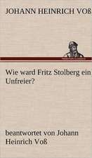 Wie Ward Fritz Stolberg Ein Unfreier?: Erzahlung in Neun Briefen