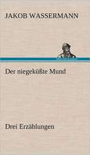 Der Niegekusste Mund. Drei Erzahlungen: Erzahlung in Neun Briefen