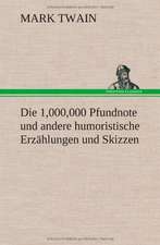 Die 1,000,000 Pfundnote Und Andere Humoristische Erzahlungen Und Skizzen: Das Lallen- Und Narrenbuch