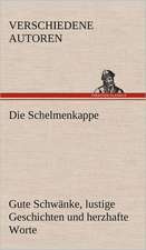 Die Schelmenkappe. Gute Schwanke, Lustige Geschichten Und Herzhafte Worte: Das Lallen- Und Narrenbuch