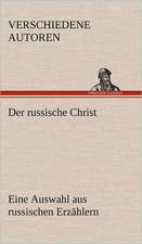 Der Russische Christ. Eine Auswahl Aus Russischen Erzahlern: Benno Tschischwitz