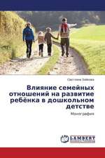 Vliyanie semeynykh otnosheniy na razvitie rebyenka v doshkol'nom detstve