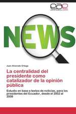 La centralidad del presidente como catalizador de la opinión pública