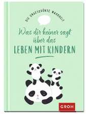 Die ungeschönte Wahrheit - Was dir keiner sagt über das Leben mit Kindern