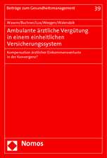 Ambulante Arztliche Vergutung in Einem Einheitlichen Versicherungssystem: Kompensation Arztlicher Einkommensverluste in Der Konvergenz?