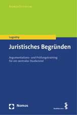 Juristisches Begrunden: Argumentations- Und Prufungstraining Fur Ein Zentrales Studienziel