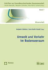 Umwelt Und Verkehr Im Bodenseeraum: Schriften Zur Grenzuberschreitenden Zusammenarbeit, Band 7