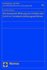 Die Temporale Wirkung Von Urteilen Des Eugh Im Vorabentscheidungsverfahren: Risiken Und Verteidigungsstrategien, Aufgezeigt Am Beispiel Der Rechtswidrige