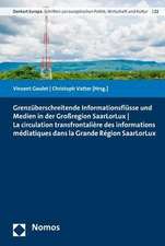 Grenzuberschreitende Informationsflusse Und Medien in Der Grossregion Saarlorlux - La Circulation Transfrontaliere Des Informations Mediatiques Dans L: Systematische Darstellung Fur Studium Und Praxis