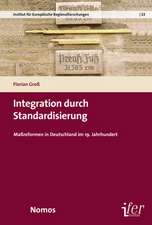 Integration Durch Standardisierung: Massreformen in Deutschland Im 19. Jahrhundert