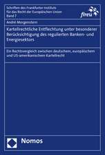 Kartellrechtliche Entflechtung Unter Besonderer Berucksichtigung Des Regulierten Banken- Und Energiesektors: Ein Rechtsvergleich Zwischen Deutschem, E