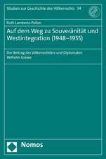 Auf Dem Weg Zu Souveranitat Und Westintegration (1948-1955): Der Beitrag Des Volkerrechtlers Und Diplomaten Wilhelm Grewe