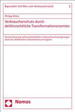 Verbraucherschutz durch deliktsrechtliche Transformationsnormen