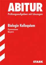 Abitur-Prüfungsaufgaben Gymnasium Bayern. Mit Lösungen / Biologie Kolloquium