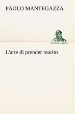 L'Arte Di Prender Marito: Studi Intorno Alla Storia Della Lombardia Negli Ultimi Trent'anni E Delle Cagioni del Difetto D'