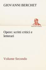 Opere, Volume Secondo: Scritti Critici E Letterari