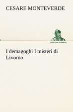 I Demagoghi I Misteri Di Livorno: Scritti Critici E Letterari