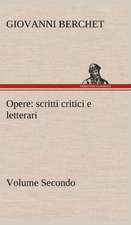 Opere, Volume Secondo: Scritti Critici E Letterari