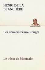 Les Derniers Peaux-Rouges Le Tr Sor de Montcalm: Histoire D'Un Vieux Bateau Et de Son Quipage