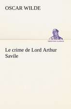 Le Crime de Lord Arthur Savile: Histoire D'Un Vieux Bateau Et de Son Quipage