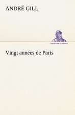 Vingt Ann Es de Paris: Histoire D'Un Vieux Bateau Et de Son Quipage