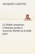 Le Diable Amoureux; L'Honneur Perdu Et Recouvr; Rachel Ou La Belle Juive: Une Partie de La C Te Nord, L' Le Aux Oeufs, L'Anticosti, L' Le Saint-Paul, L'Archipel de La Madeleine