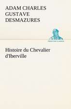 Histoire Du Chevalier D'Iberville: Une Partie de La C Te Nord, L' Le Aux Oeufs, L'Anticosti, L' Le Saint-Paul, L'Archipel de La Madeleine