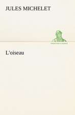 L'Oiseau: Une Partie de La C Te Nord, L' Le Aux Oeufs, L'Anticosti, L' Le Saint-Paul, L'Archipel de La Madeleine