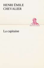 La Capitaine: Une Partie de La C Te Nord, L' Le Aux Oeufs, L'Anticosti, L' Le Saint-Paul, L'Archipel de La Madeleine