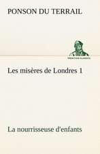 Les MIS Res de Londres 1. La Nourrisseuse D'Enfants: George Sand Et A. de Musset