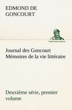 Journal Des Goncourt (Deuxi Me S Rie, Premier Volume) M Moires de La Vie Litt Raire: Ouvrage Enrichi de Nombreux Dessins de Busnel, de Deux Dessins... Et D'Un Portrait de L'Auteur Par St-Charles Roman de