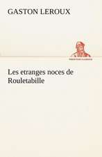 Les Etranges Noces de Rouletabille: Ouvrage Enrichi de Nombreux Dessins de Busnel, de Deux Dessins... Et D'Un Portrait de L'Auteur Par St-Charles Roman de